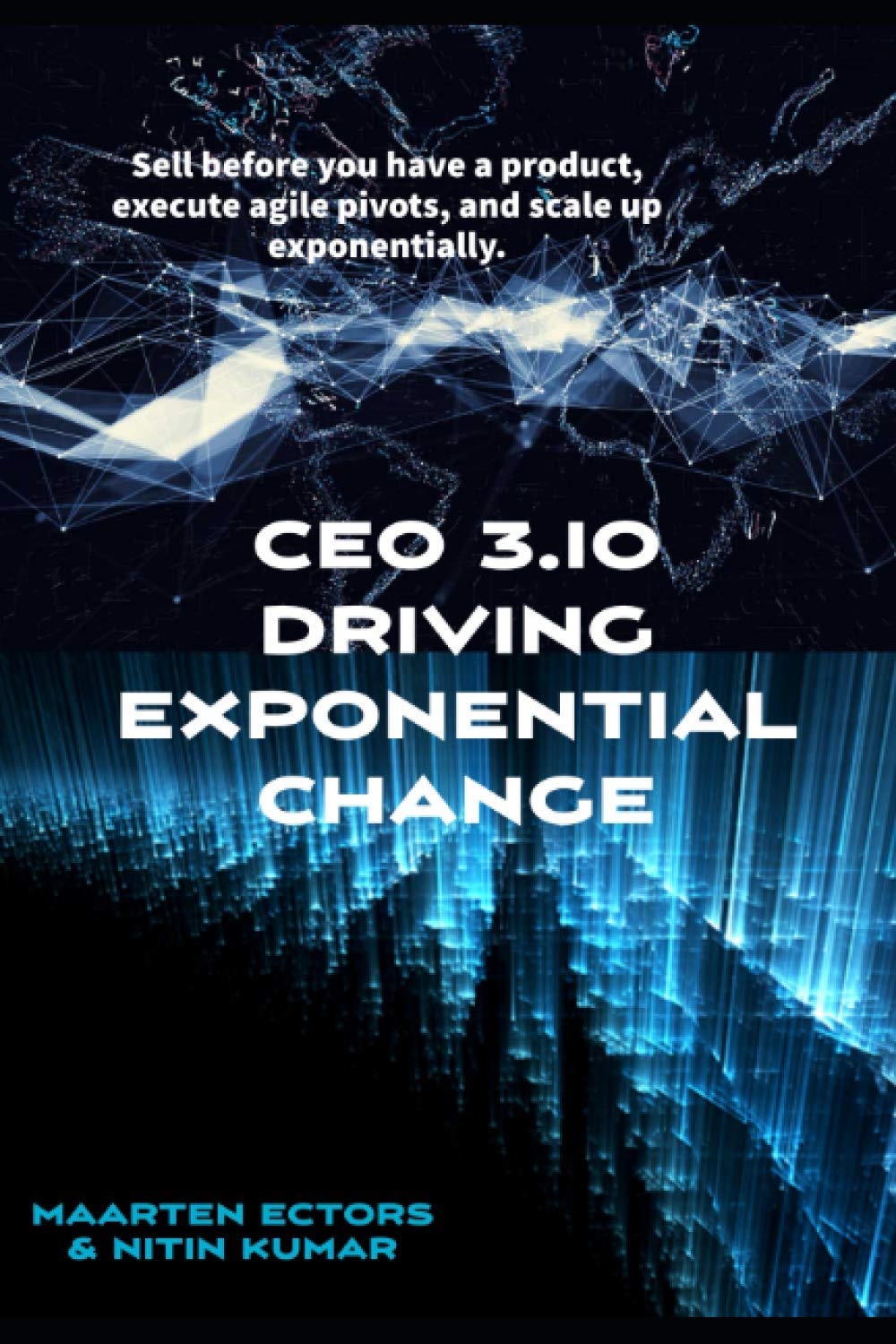 CEO3.io - Driving Exponential Change: Sell before you have a product, execute agile pivots when required and scale up exponentially