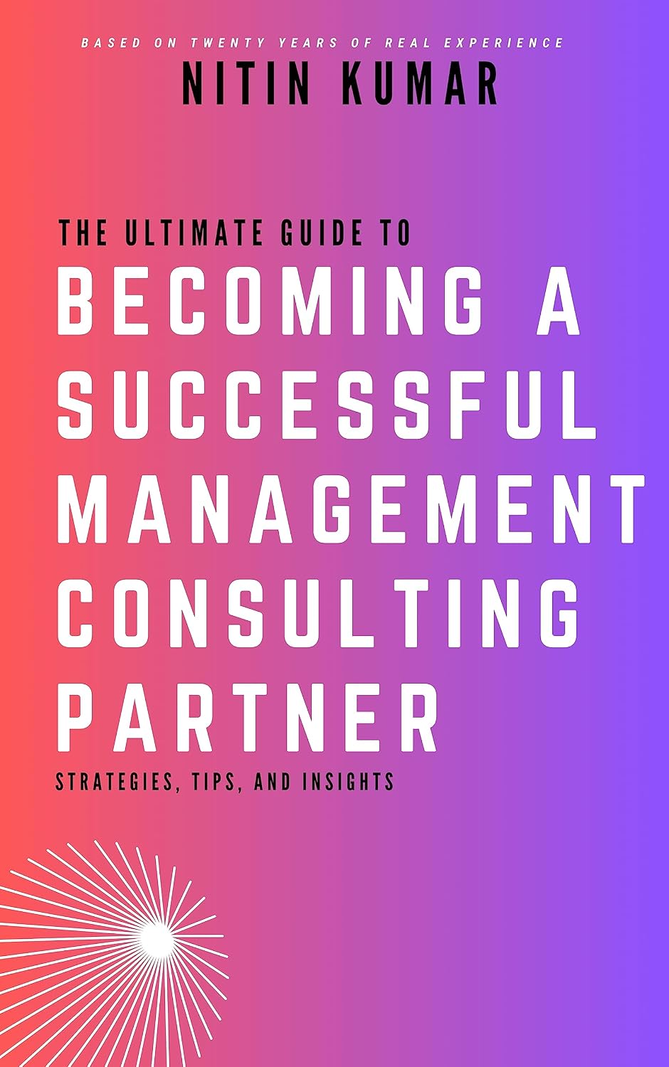 The Ultimate Guide to Becoming a Successful Management Consulting Partner: Strategies, Tips, and Insights