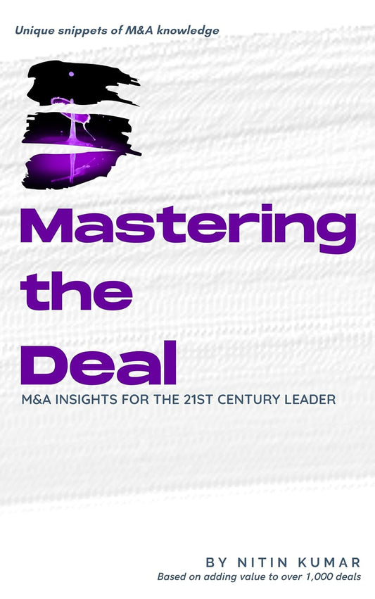 Mastering the Deal: M&A INSIGHTS FOR THE 21ST CENTURY LEADER