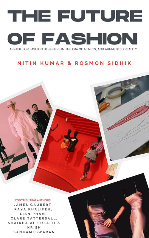 The Future of Fashion: A Guide for Fashion Designers in the Era of AI, NFTs, and Augmented Reality