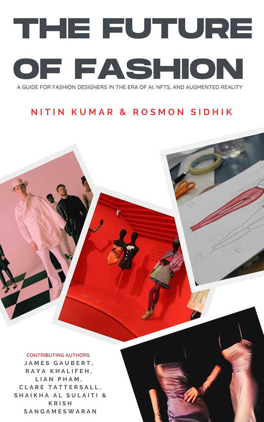 The Future of Fashion: A Guide for Fashion Designers in the Era of AI, NFTs, and Augmented Reality